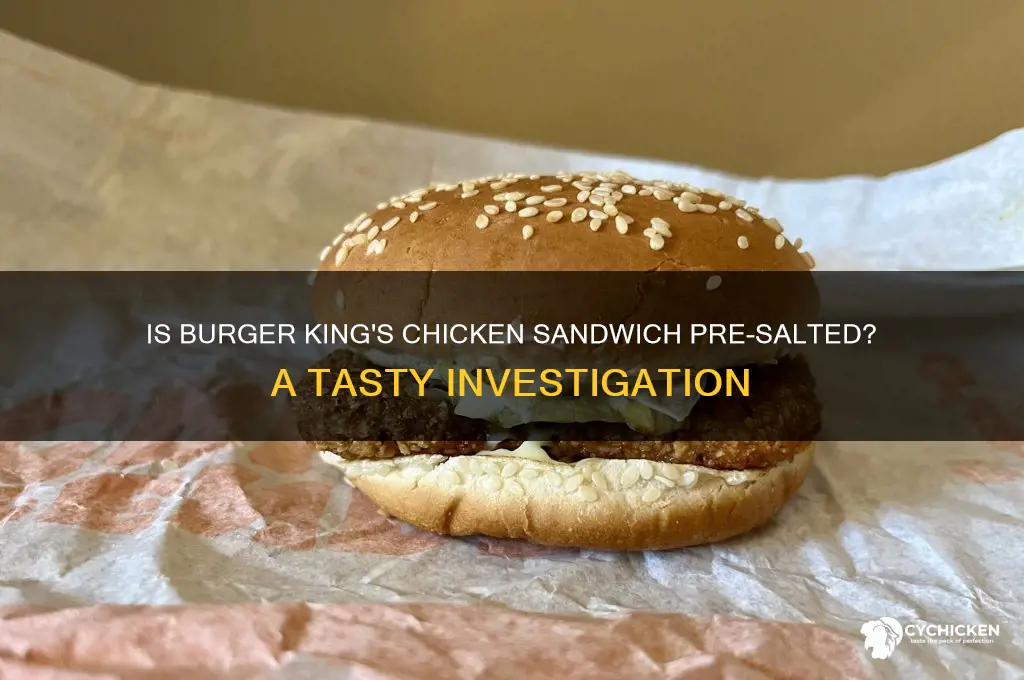 is the buger king chicken sandwich presalted