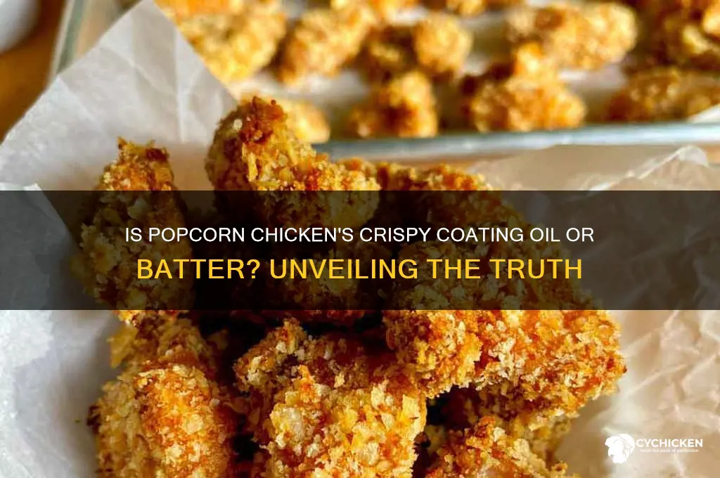 is the crispy part on popcorn chicken oil