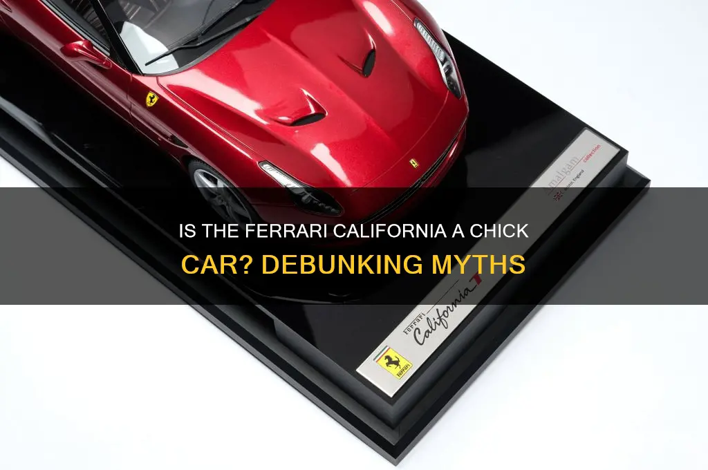 is the ferrari california a chick car