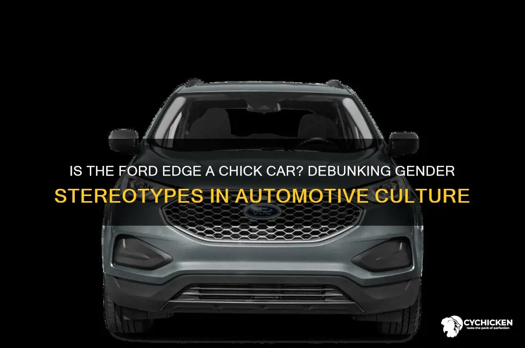 is the ford edge a chick car