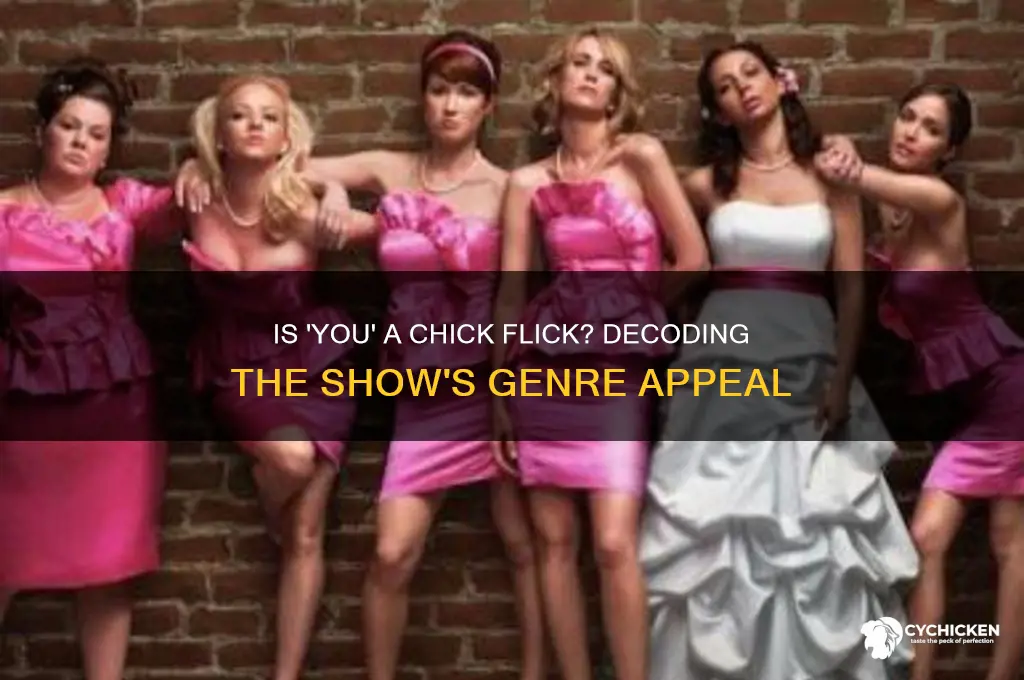 is the show you a chick flick