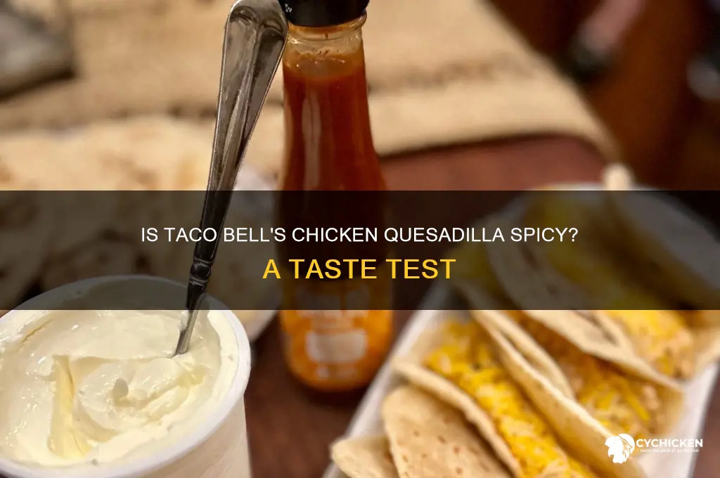 is the taco bell chicken quesadilla spicy