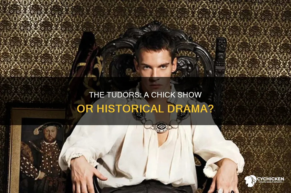 is the the tudors a chick show