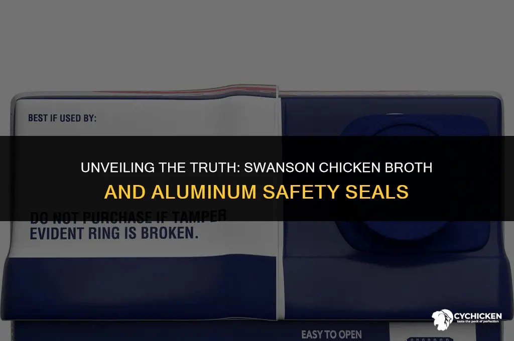 is there an aluminum safety seal on swanson chicken broth