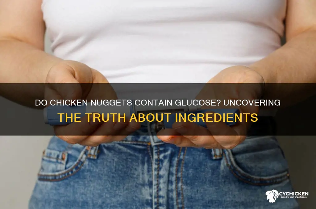 is there glucose in chicken nuggets