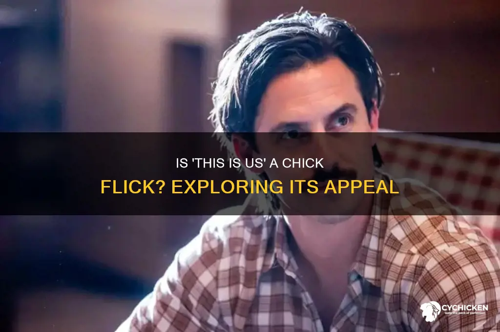 is this is us a chick flick