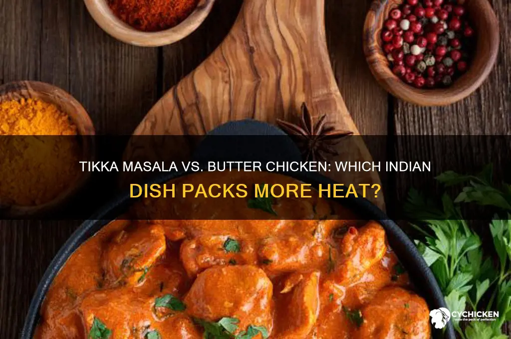 is tikka masala or butter chicken spicier