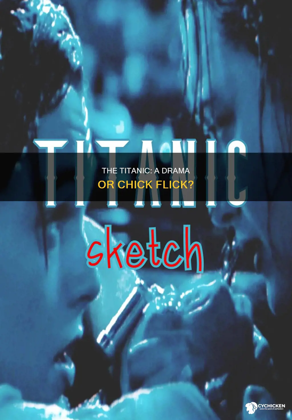 is titanic a chick flic or is it a dra