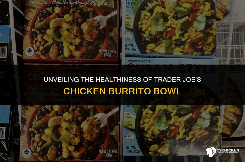 is trader joes chicken burrito bowl healthy