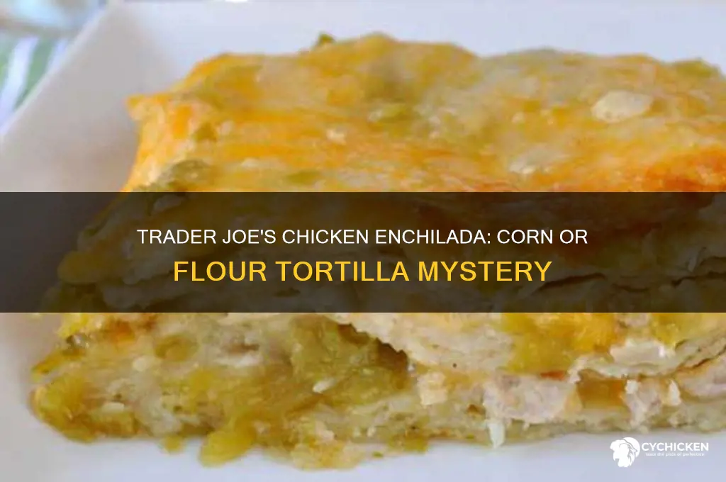 is trader joes chicken enchilada made with corn