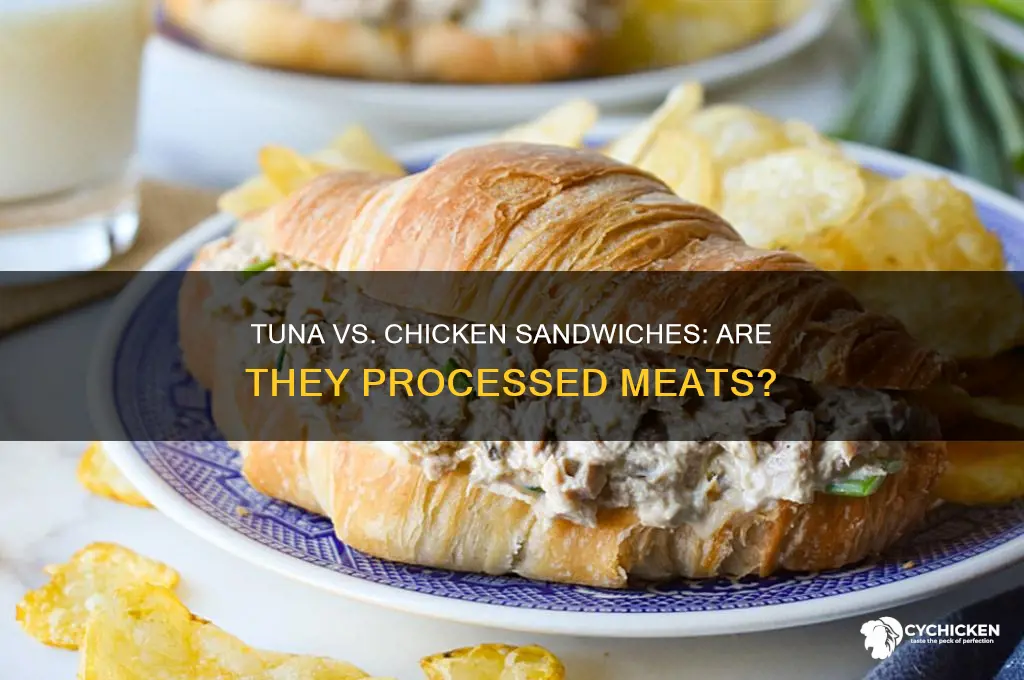 is tuna or chicken sandwiches considered processed meat