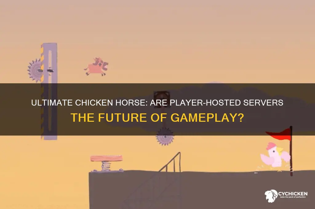 is ultimate chicken horse player hosted servers
