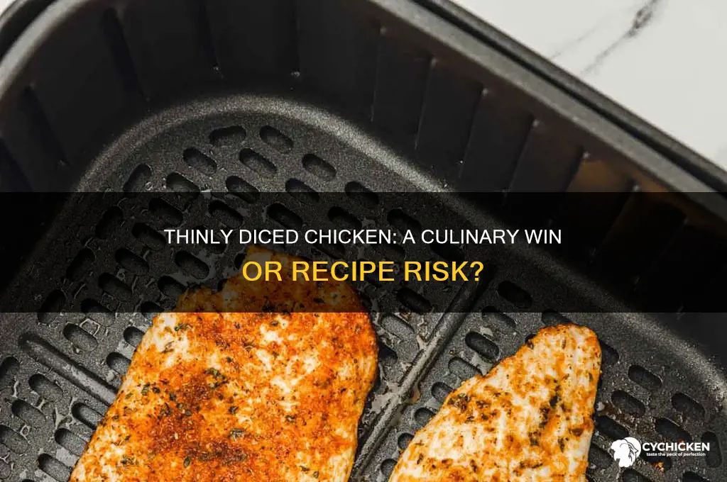 is very thinly diced chicken a godo idea