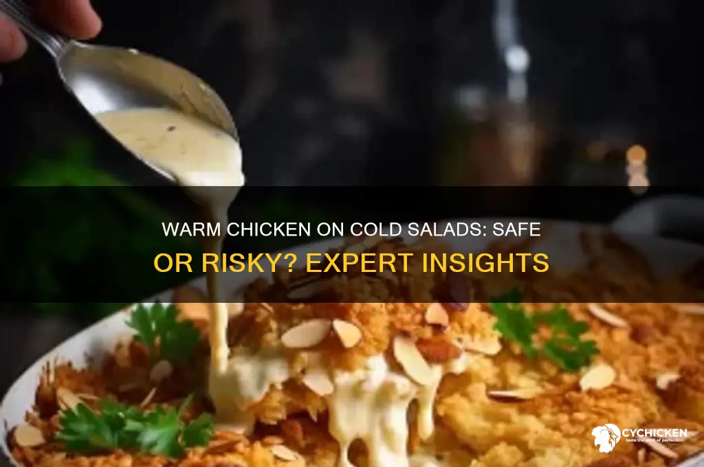 is warm chicken safe on cold salads