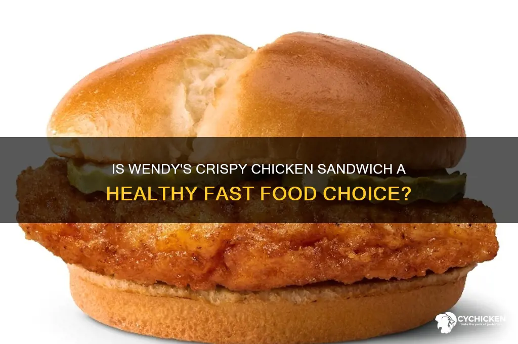 is wendy crispy chicken sandwich healthy