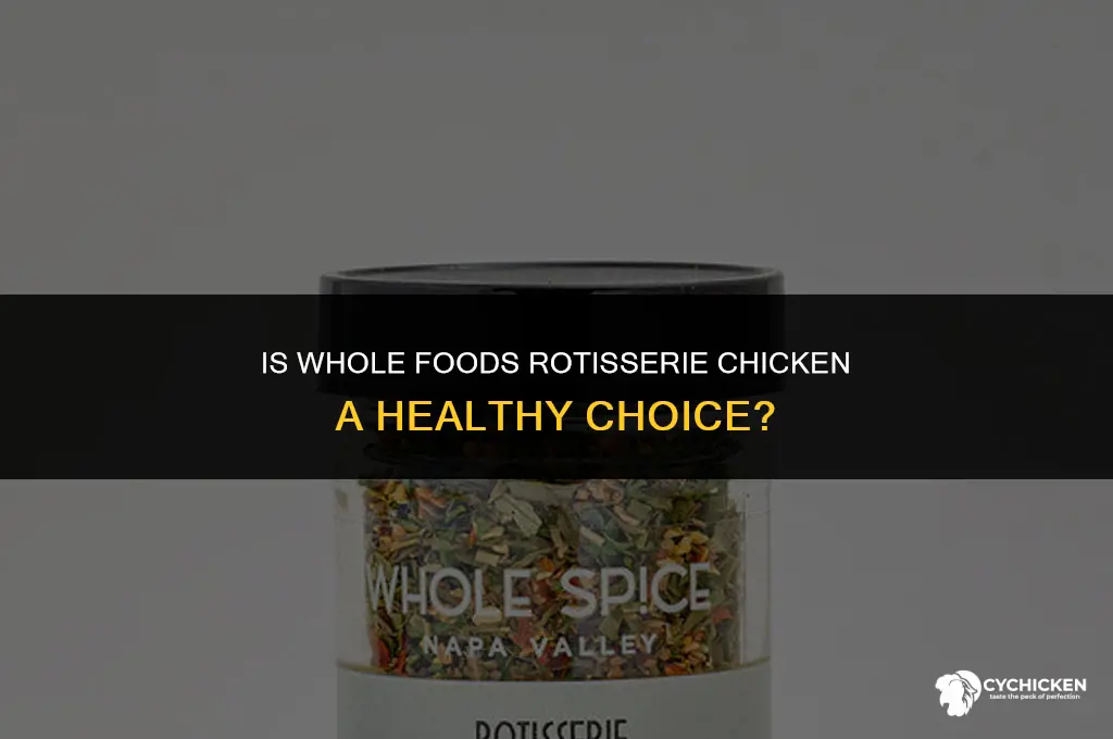 is wholefoods rotisserie chicken healthy
