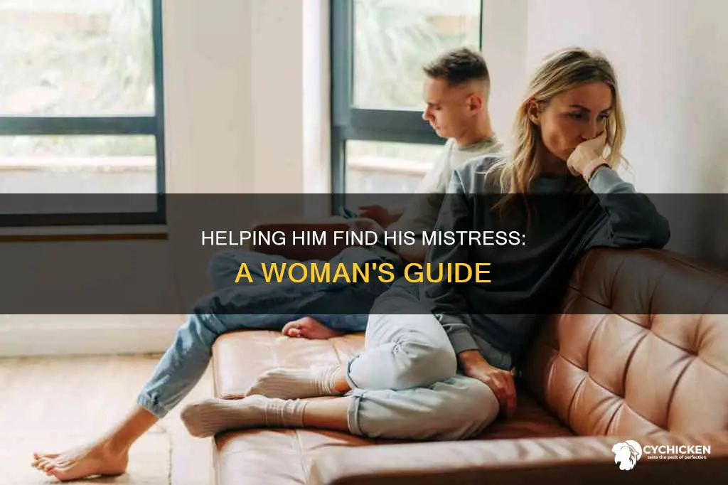 might as well help him find his side chick