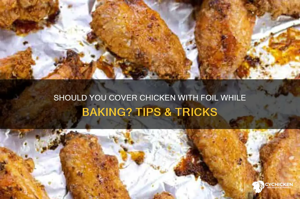 should chicken be covered with foil when baking