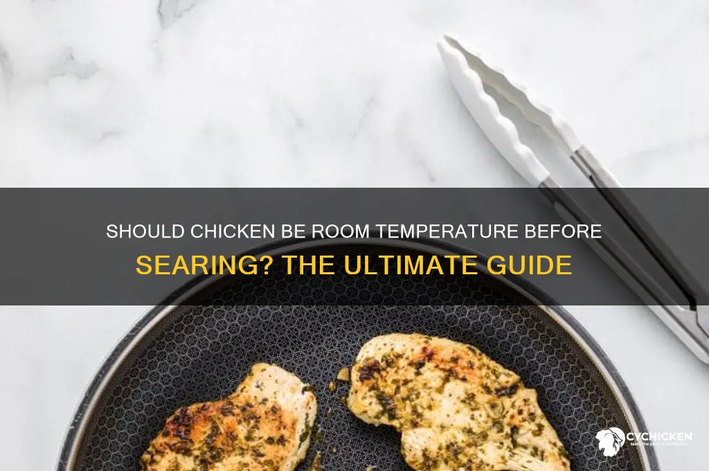 should chicken be room temperature before searing