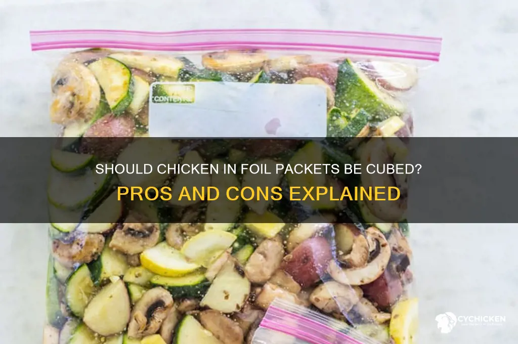 should chicken in foil packets be cubed
