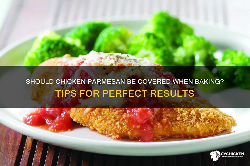 should chicken parmesan be covered when baking