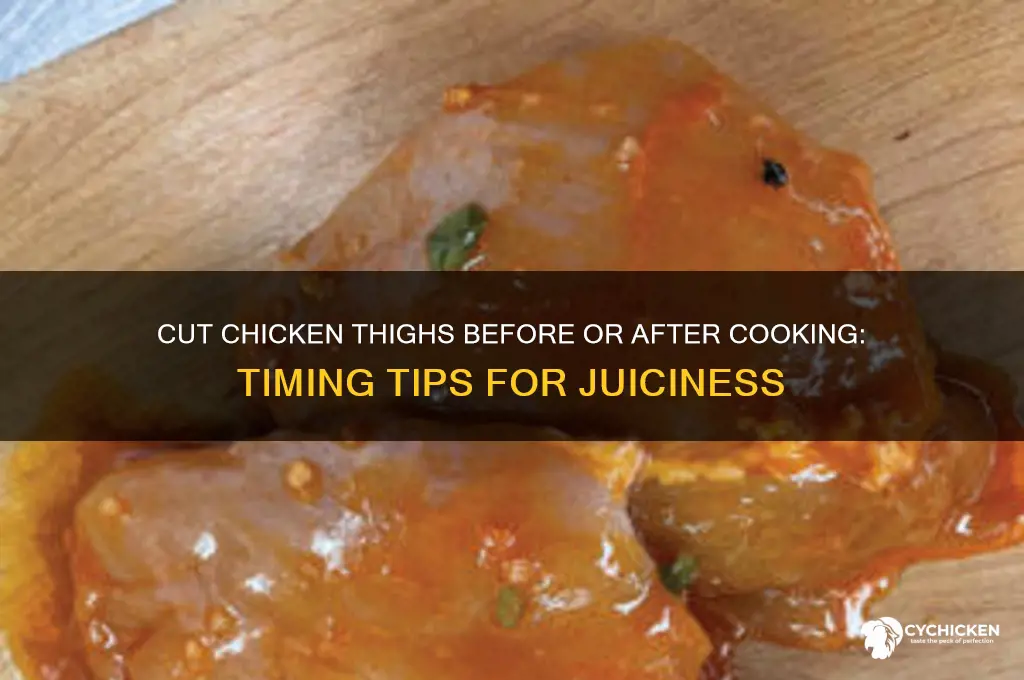 should i cut a chicken thigh before or after cooking