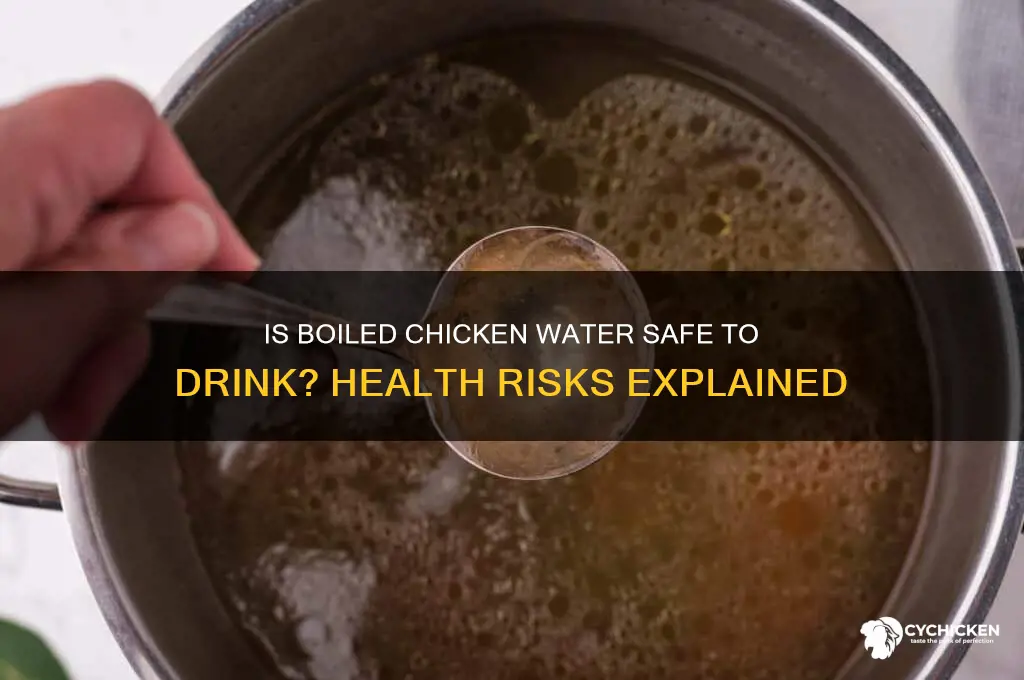 should i dirnk the water from boiling chicken