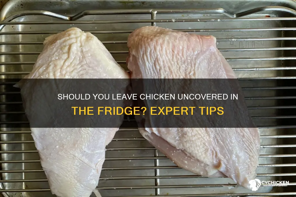 should i leave chicken uncovered in the fridge