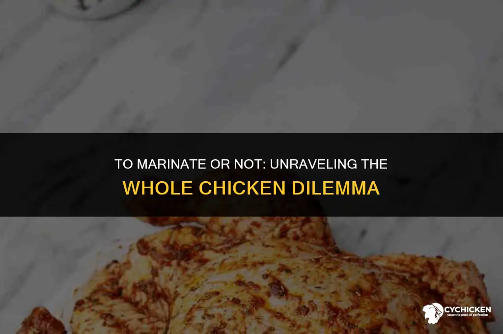 should i marinate a whole chicken