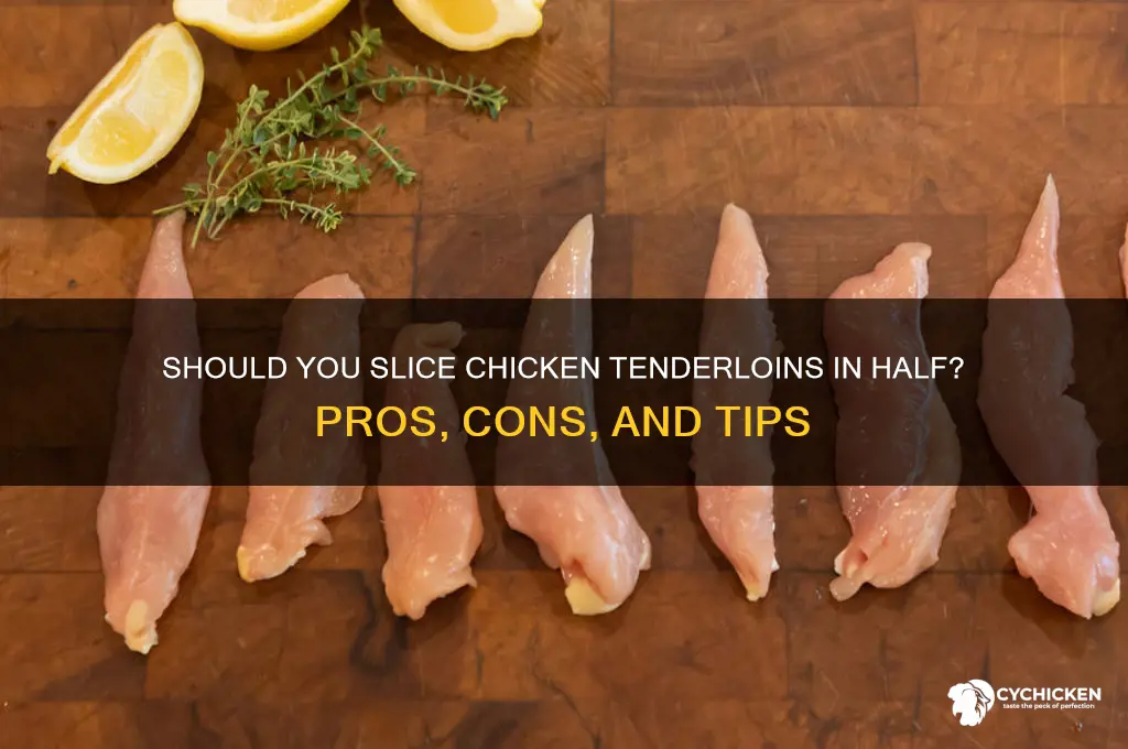 should i slice chicken tenderloins in half