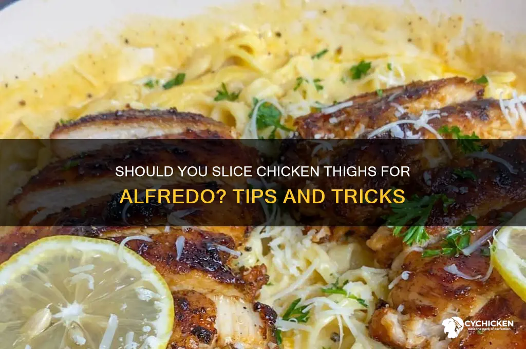 should i slice chicken thighs for alfredo