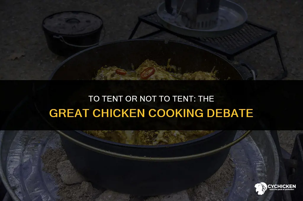 should i tent my whole chicken when cooking it