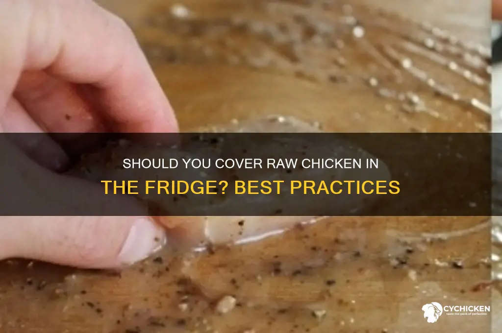 should you cover raw chicken in the fridge