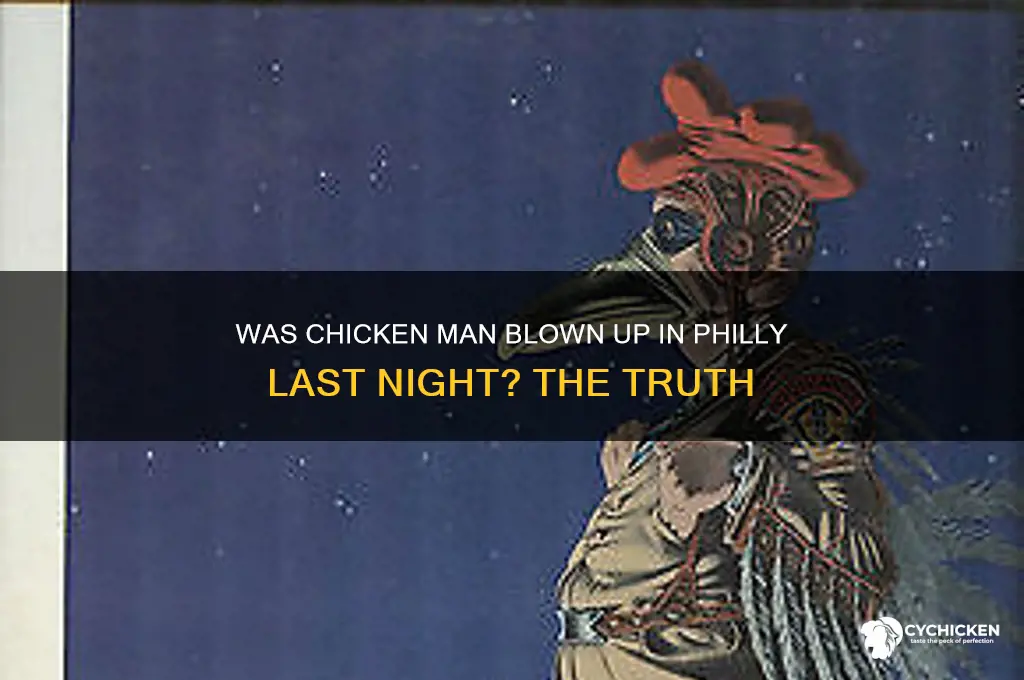 was chicken man blown upin philly last night
