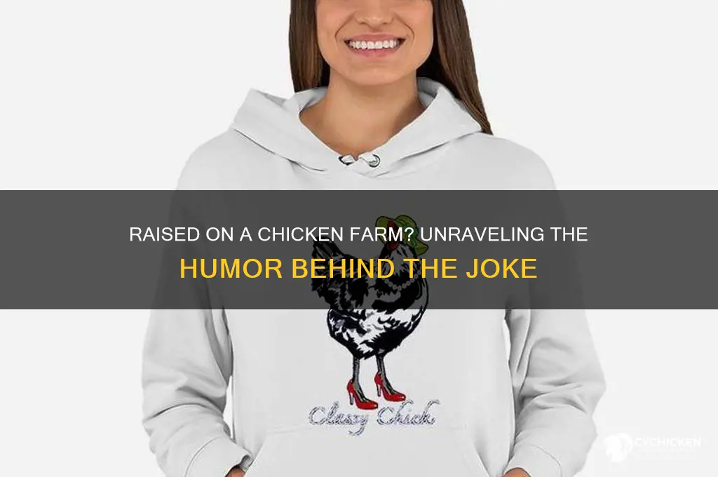 were you raised on a chicken farm joke