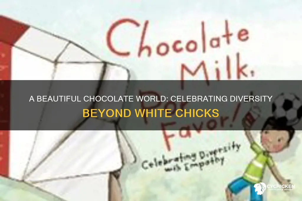 what a beautiful chocolate world white chicks