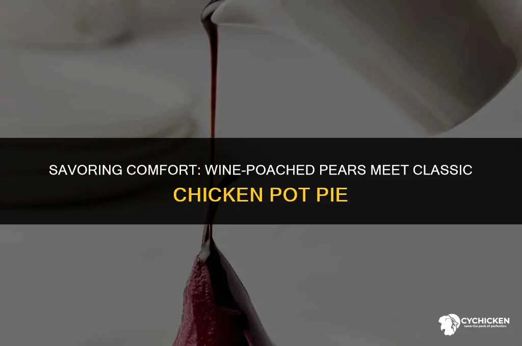 what add wine pears with chicken pot pie
