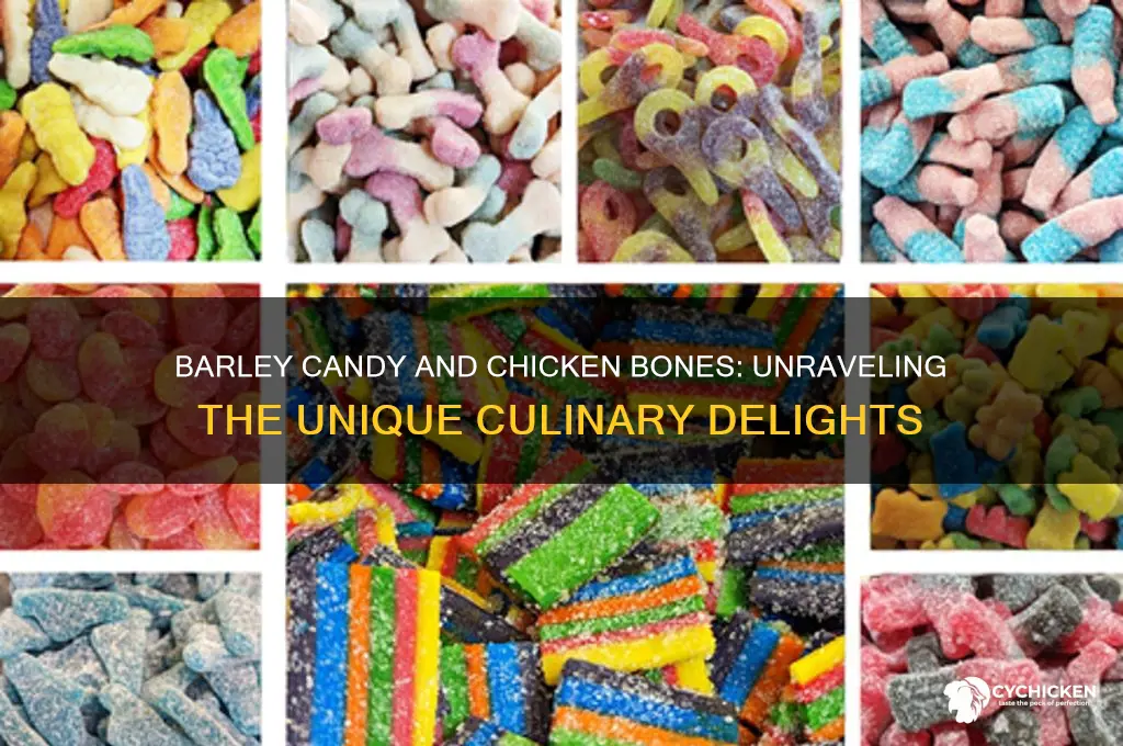 what are barley candy and chicken bones