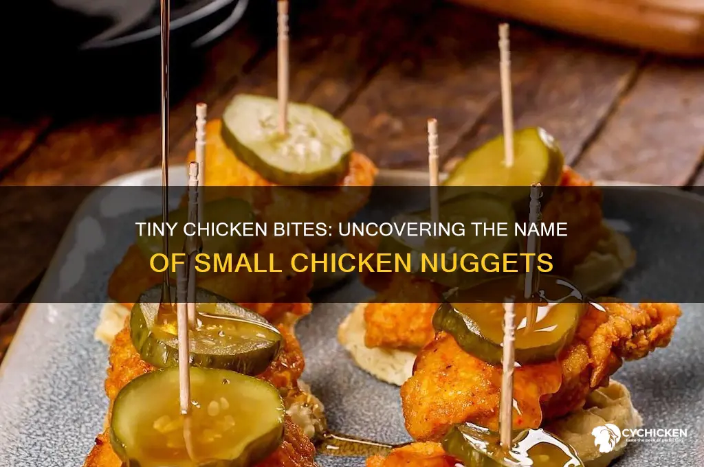 what are the small chicken nuggets called