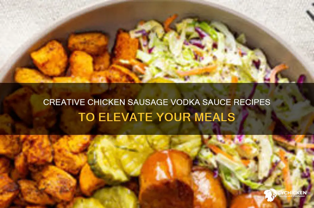what can i do with chicken sausage vodka sauce
