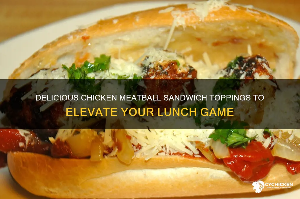 what can i put on chicken meatball in a sandwich