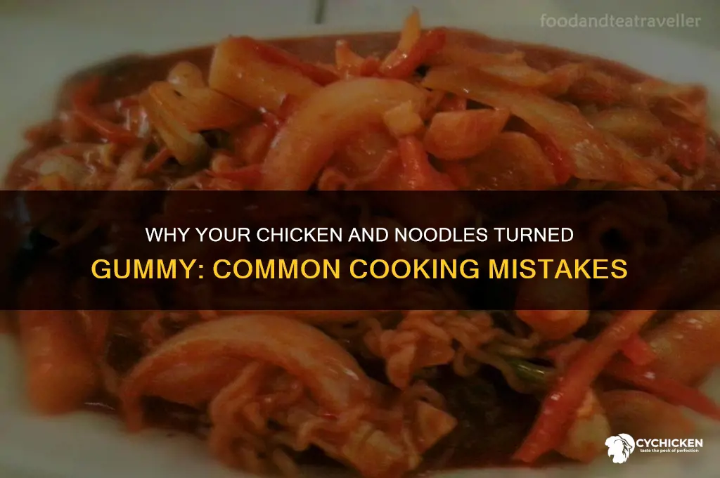 what caused chicken and noodles to be gummy