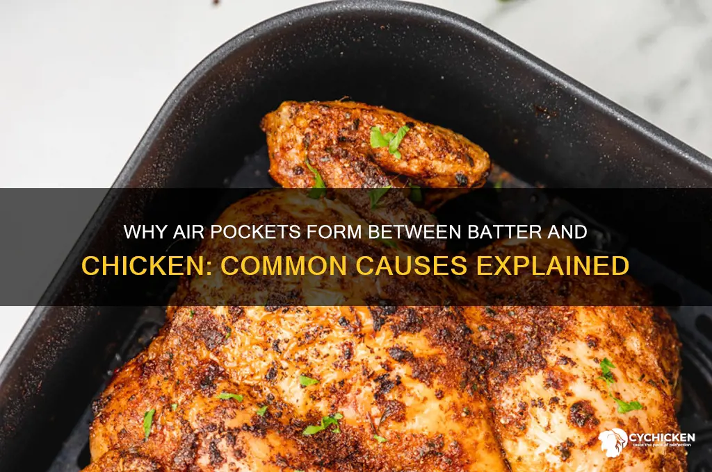 what causes air between batter and chicken