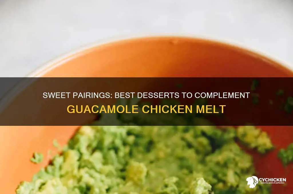 what dessert goes well with guacamole chicken melt