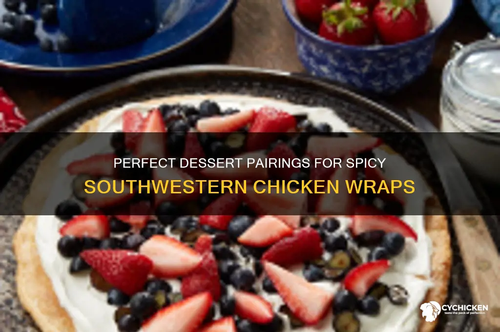 what dessert pairs with southwestern chicken wraps
