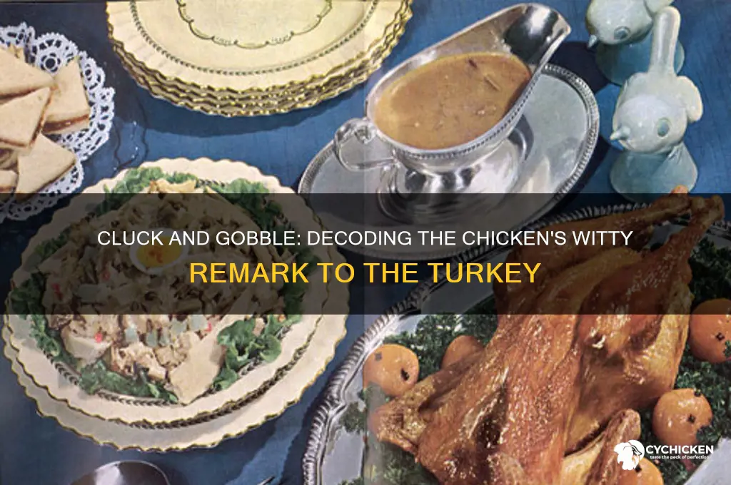 what did the chicken say to the turkey