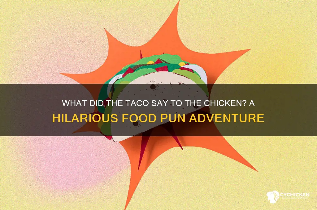 what did the taco say to the chicken
