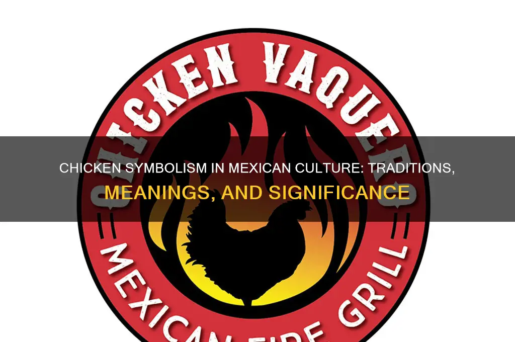 what do chicken symbolize in mexican culture