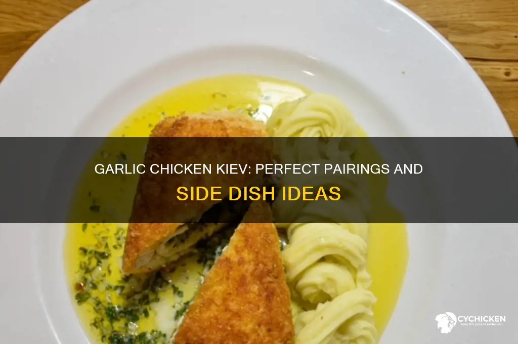 what do you have with garlic chicken kiev