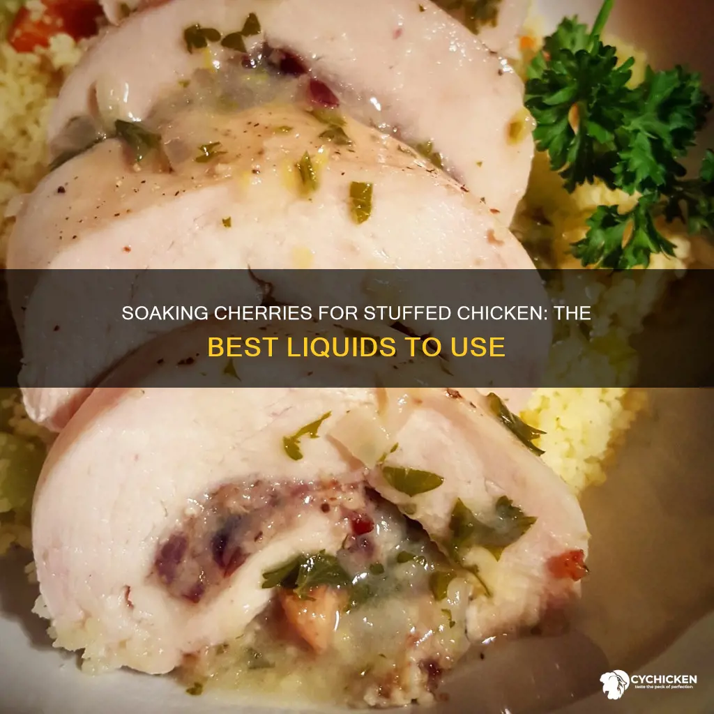 what do you soak cherries in for stuffed chicken